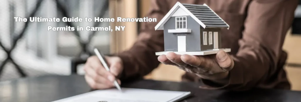 The Ultimate Guide to Home Renovation Permits in Carmel, NY